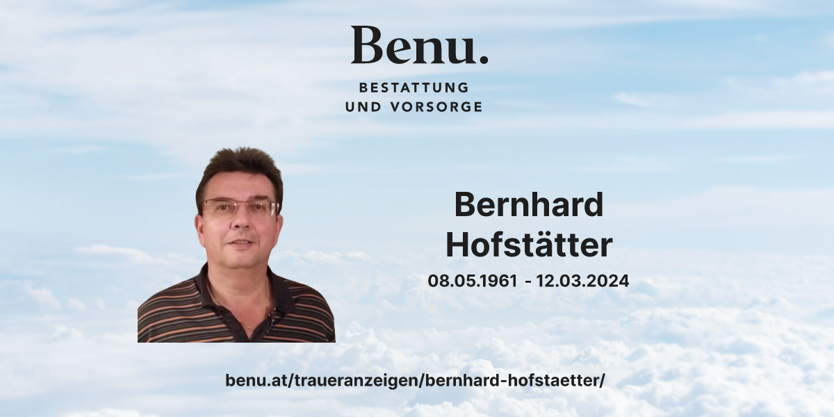 Bernhard Hofstätter (08.05.1961 12.03.2024) Benu Bestattung &